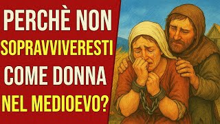 Perché non sopravviveresti 24 ore come donna nel Medioevo?