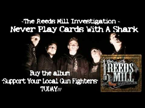 The Reeds Mill Investigation - Never Play Cards With A Shark