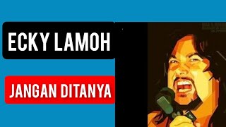 Download lagu Eki Lamoh - Jangan ditanya mp3 Download lagu Eki Lamoh - Jangan ditanya mp3