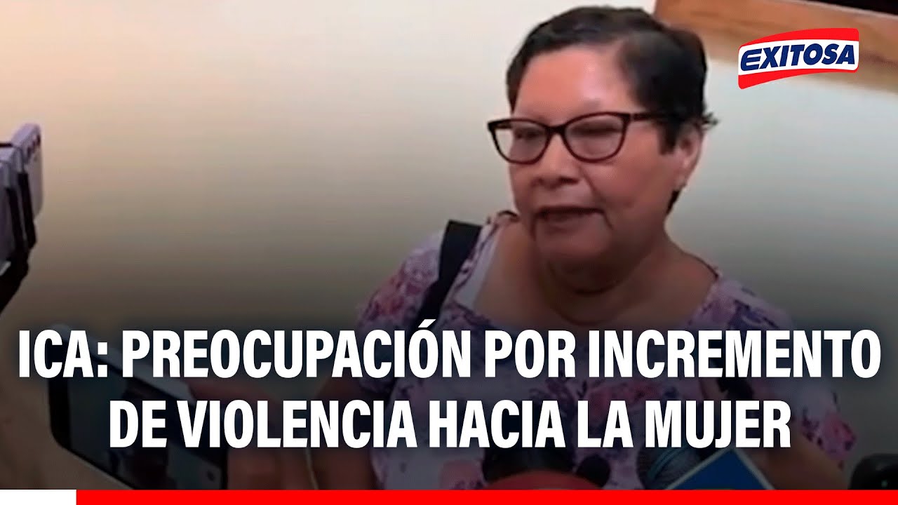 🔴🔵 Ica: Preocupación por incremento de violencia hacia la mujer