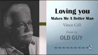 Loving You Makes Me A Better Man (Vince Gill) - Cover by Old Guy
