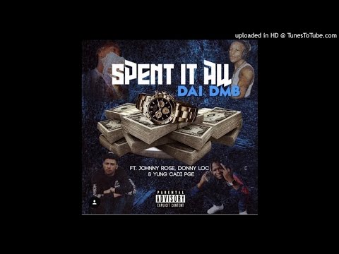 DAI DMB ft. LilCadiPGE x DonnyLoc x DMB Johnny Rose - Spent It All (Prod. OniiMadeThis) [New 2018] (