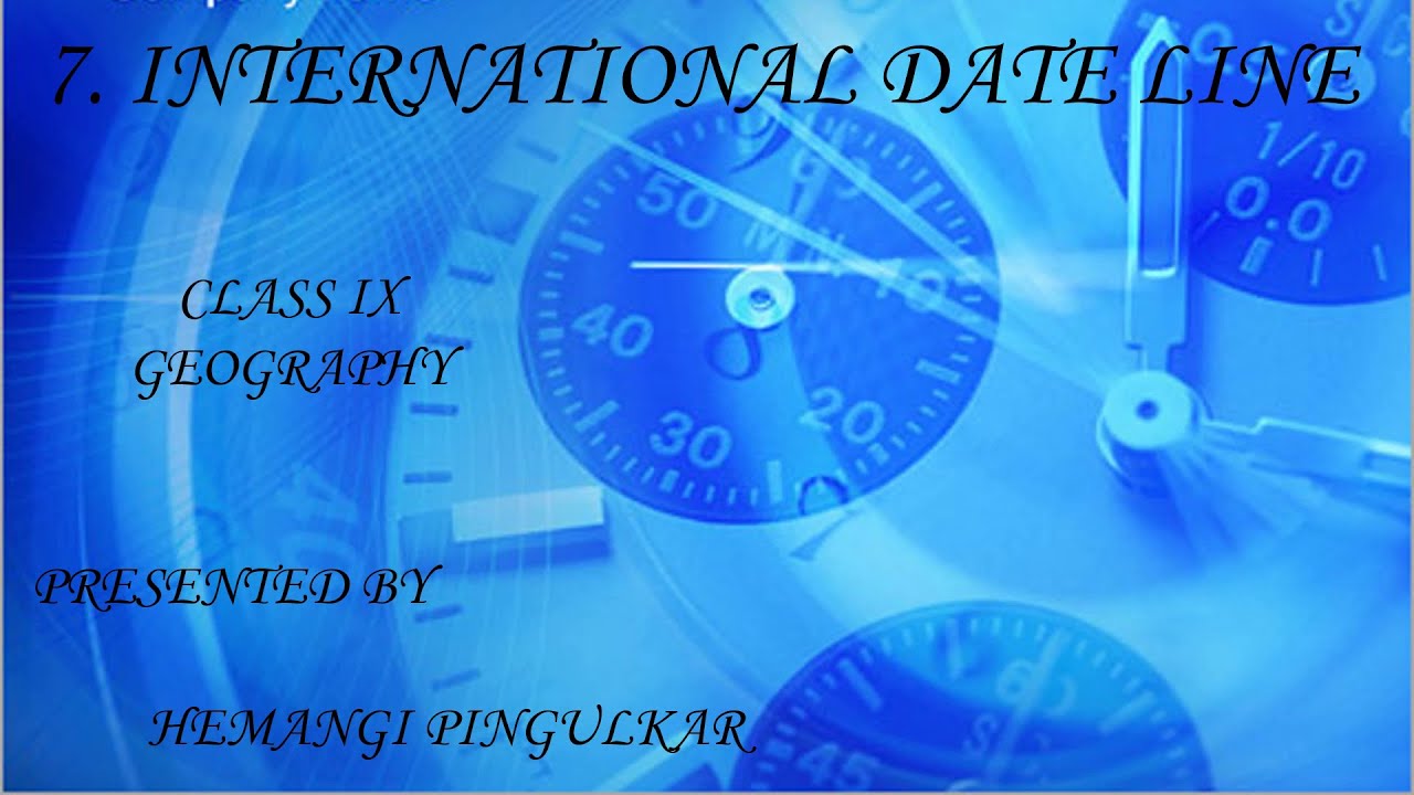 Standard: IX , Subject: Geography , Topic: International Date Line - Module1