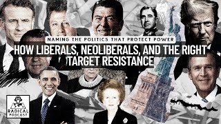 How Liberals, Neoliberals, and the Right Target Resistance | A Radical Podcast