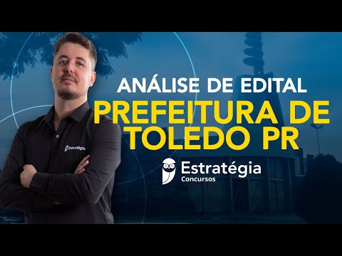 Concurso Prefeitura de Toledo PR: Análise de Edital