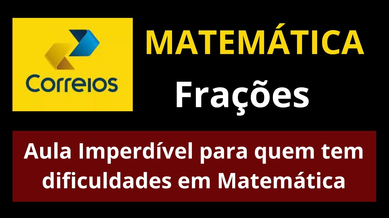 FRAÇÕES PARA CORREIOS 2024: Só Assista Se Você Tiver Dificuldades em Matemática.