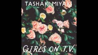 Tashaki Miyaki: &quot;Girls on T.V.&quot;