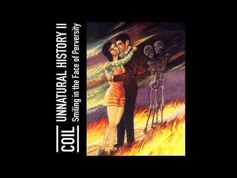 Coil - Unnatural History II (Smiling In The Face Of Perversity) [Full Album]