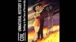Coil - Unnatural History II (Smiling In The Face Of Perversity) [Full Album]