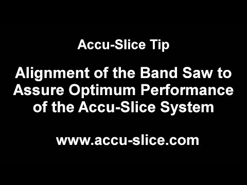 Alignment of the Band Saw to Assure Optimum Performance of the Accu-Slice System (47) Video