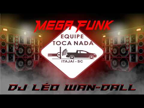 MEGA FUNK - ESPECIAL EQUIPE TOCA NADA (DJ LEONARDO WAN-DALL)