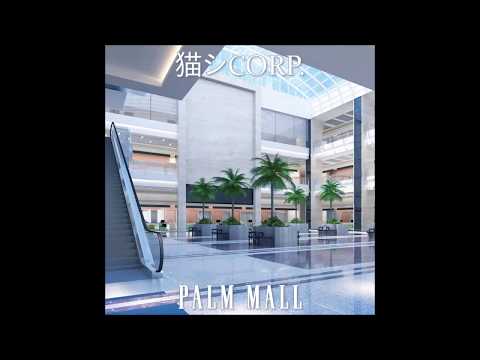 猫 シ Corp. - Palm Mall (2018)