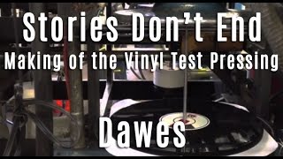 Dawes - Stories Don&#39;t End - Making of the Vinyl Test Pressing