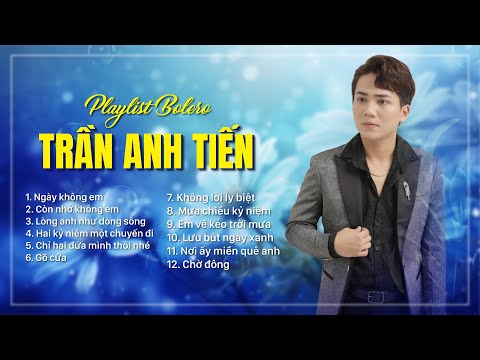Ngày Không Em | Những Ca Khúc Bolero Hay Nhất Của Trần Anh Tiến