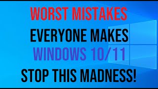 5 Worst Mistakes Everyone Makes On Windows 10/11