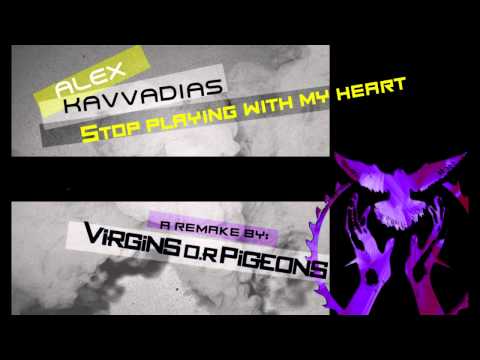 ALEX KAVVADIAS - Stop Playing With My Heart (Virgins O.R Pigeons remake)