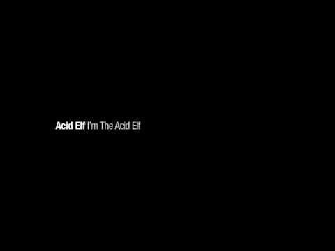 Acid Elf - I'm The Acid Elf