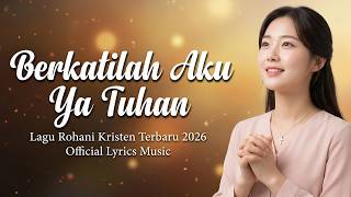 Download lagu Berkatilah Aku, Ya Tuhan – Lagu Rohani Kristen Terbaru 2026 Penuh Doa & Penyerahan Hati mp3
