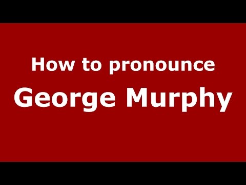How to pronounce George Murphy (American English/US)  - PronounceNames.com