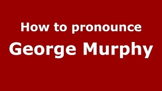 How to pronounce George Murphy