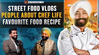EP-73 Chef Harpal Singh About Street Food Vlogs, People About Chef | AK Talk Show