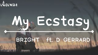 Download lagu My Ecstasy BRIGHT ft. D GERRARD เนื้อเพลง mp3