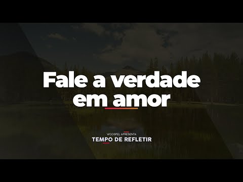 [Tempo de Refletir] Fale a verdade em amor