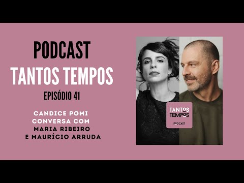 Maria Ribeiro e Maurício Arruda- Tantos Tempos - Ep 41
