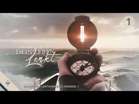Grandiose Lektionen aus Hesekiel 1 – Teil 1: Gottes Führung in schwierigen Zeiten