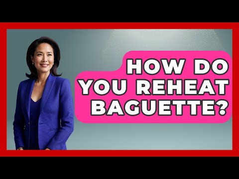 How Do You Reheat Baguette? - France Fact File