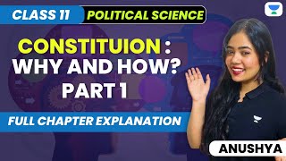 Constitution: Why And How? | Full Chapter | Part 1 | Class 11 Political Science | Anushya Ma'am