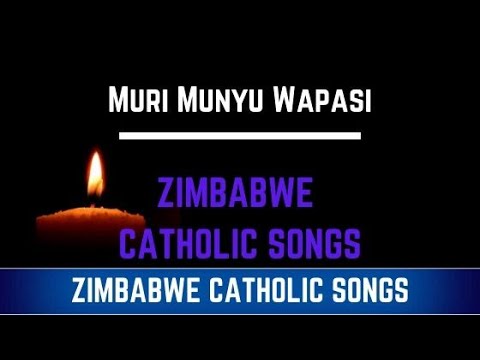 Zimbabwe Catholic Shona Songs - Muri Munyu Wapasi