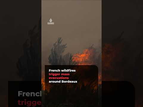 French wildfires trigger mass evacuations around Bordeaux | #ajshorts