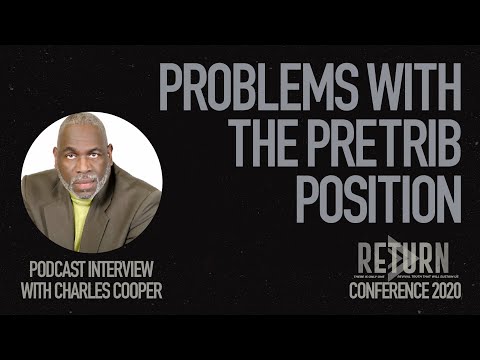 Problems with the Pretrib Position - Interview With Charles Cooper - Return Conference 2020