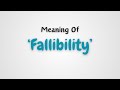 What is the meaning of 'Fallibility'?