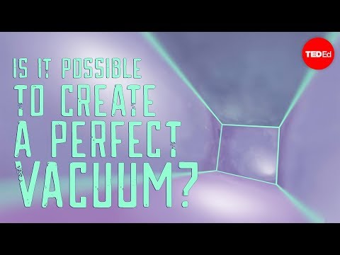 【TED-Ed】Is it possible to create a perfect vacuum? - Rolf Landua and Anais Rassat