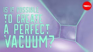 Is it possible to create a perfect vacuum? - Rolf Landua and Anais Rassat