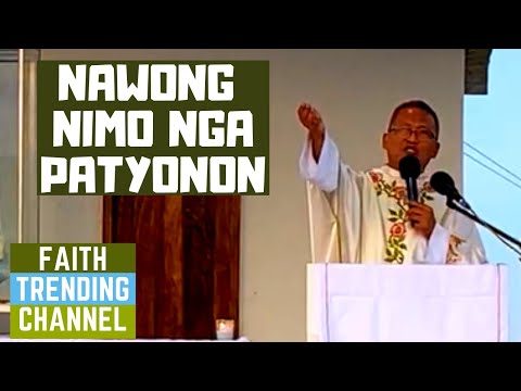 HASTANG LINGAWA NGA HOMILIYA: NAWONG NIMO NGA PATYONON