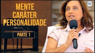 Mente - Caráter - Personalidade (Parte 1 ) Maiza Ribeiro
