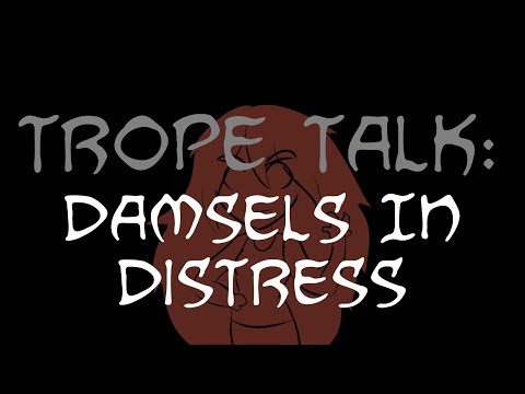 Trope Talk: Damsels In Distress