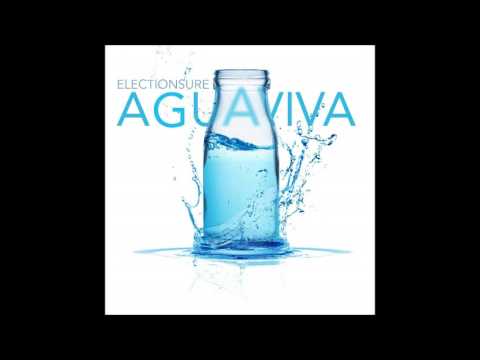 Electionsure - Agua Viva  *** AUDIO ***