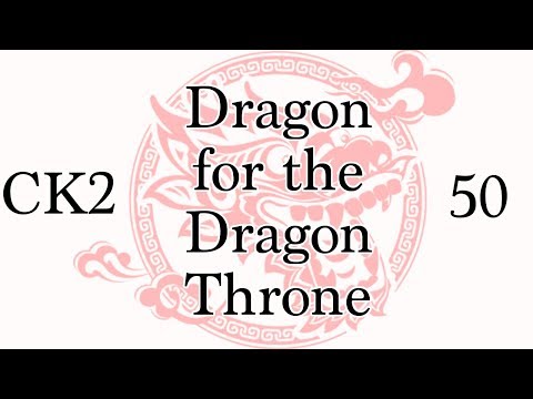 CK2: Dragon for the Dragon Throne - Ep.50