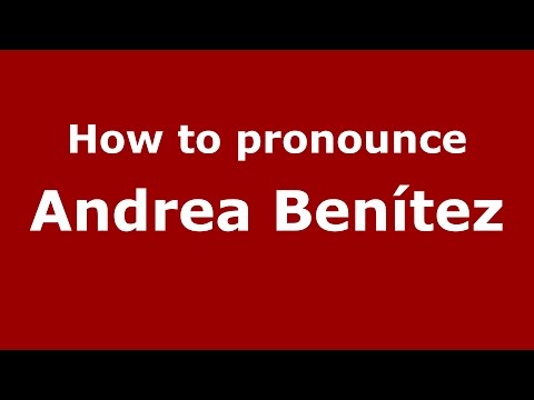 How to pronounce Andrea Benítez (Spanish/Argentina) - PronounceNames.com
