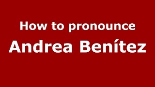 How to pronounce Andrea Benítez