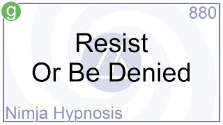 Resist Or Be Denied - Hypnosis