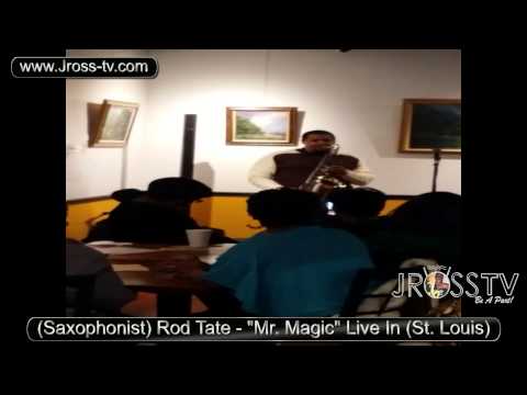 James Ross @ (Saxophonist) Rod Tate - "Mr. Magic" - www.Jross-tv.com