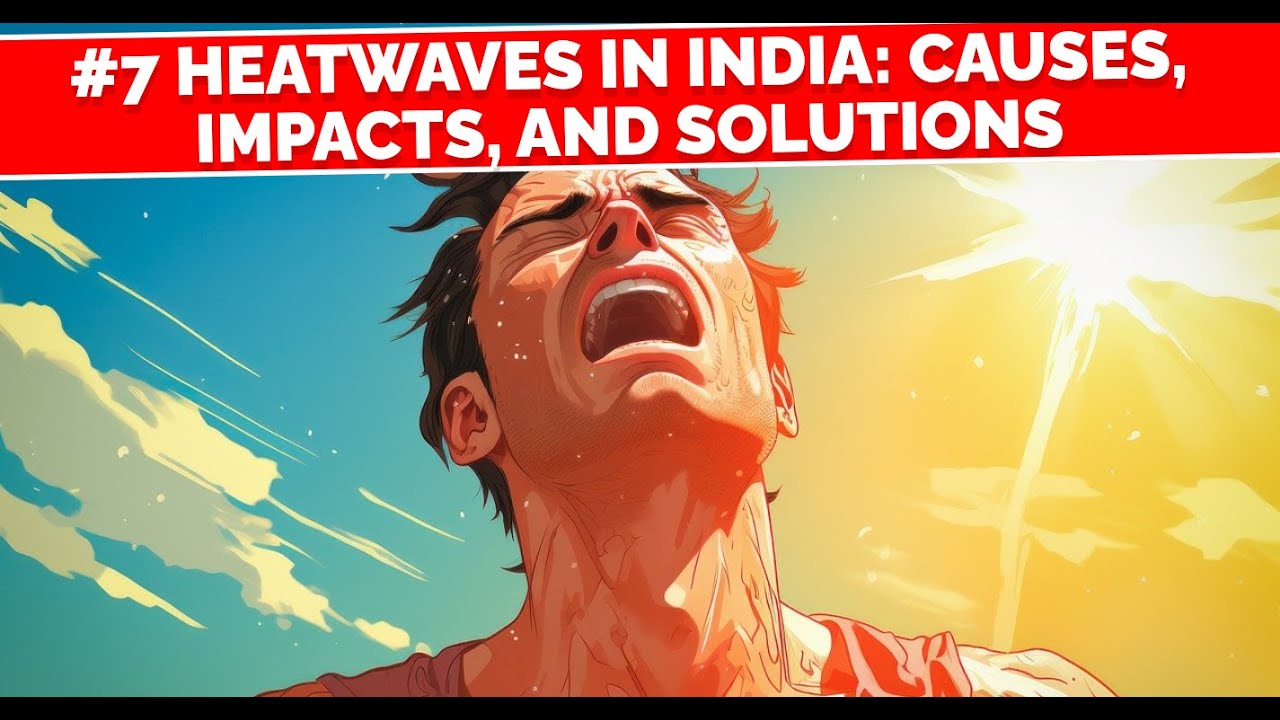 #7 Heatwaves in India: Causes, Impacts, and Solutions | The Knowledge Emporium