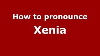 How to pronounce Xenia