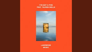 I've Got A Fire by Lakewood Music