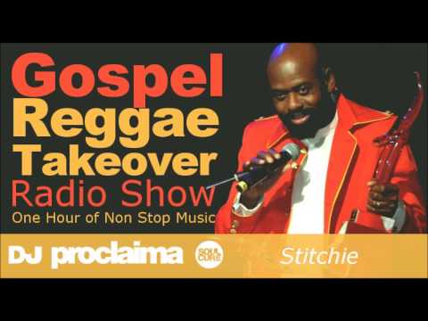 STITCHIE GOSPEL REGGAE 2017  - One Hour Gospel Reggae Takeover Show - DJ Proclaima
